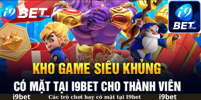 Hệ thống các trò chơi nổi bật nhất tại sân chơi trực tuyến I9BET