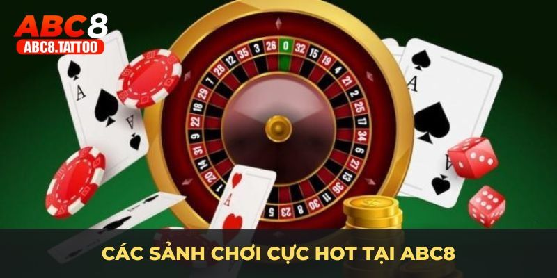 Các sảnh chơi cực hot tại ABC8