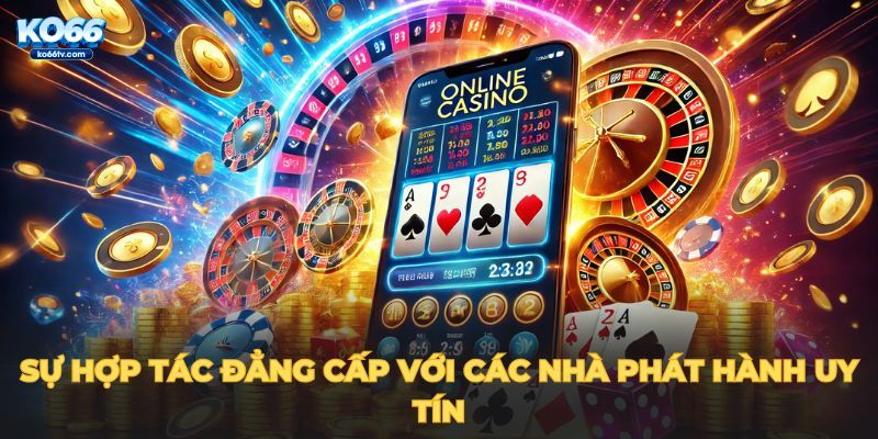 casino-ko66-su-hop-tac-dang-cap-voi-cac-nha-phat-hanh-uy-tin